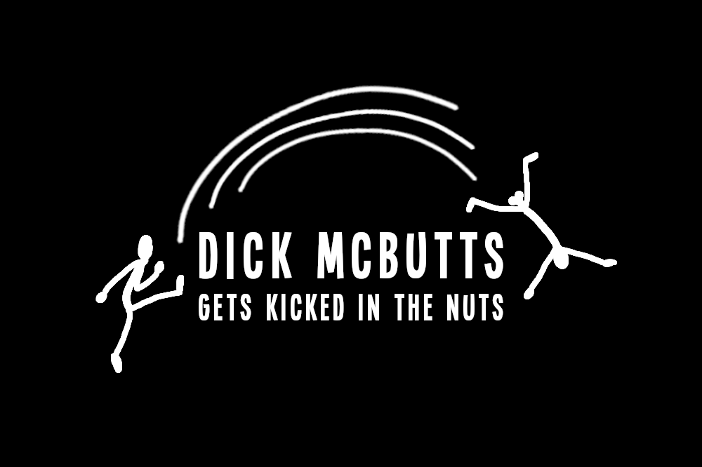 Cover art for DICK MCBUTTS GETS KICKED IN THE NUTS